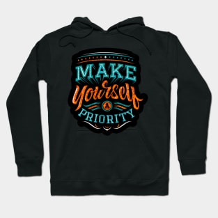 Make Yourself A Priority - Typography Inspirational Quote Design Great For Any Occasion Hoodie